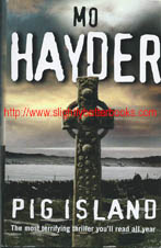Hayder, Mo. 'Pig Island', published in 2006 in Great Britain in hardback with dustjacket by BCA - Book Club Associates, 352pp, ISBN 9780593049716