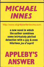 Innes, Michael. 'Appleby's Answer', first published in 1973 in Great Britain in hardback with dustjacket by BCA (Book Club Associates), 192pp, no ISBN. Condition: good, with some age spotting to the page edges (particularly the top edge). Price: £4.75, not including post and packing