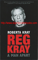 Kray, Roberta. 'Reg Kray: A Man Apart', published in 2003 in Great Britain by Pan Books, pp.337, ISBN 9780330491112
