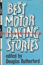 Rutherford, Douglas (ed.). 'Best Motor Racing Stories', first published in 1965 in Great Britain in hardback with dustjacket by Faber & Faber, 199pp, no ISBN. Condition: ex-library, with some surface damage to the rear of the front cover and to the first page in from the removal of the library slip. An accession table and discarded stamp are printed on the bibliographic details page. Other library markings can be found on this copy. Price: �6.00, not including p&p