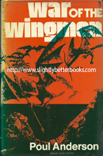 Anderson, Poul. 'War of the Wingmen', published in 1977 in Great Britain by Dobson Books, in hardback with dustjacket, 160pp, ISBN 0234720115. Condition: Acceptable or fair condition - wholly intact & readable, ex-library, well used, plenty of life left in it. Price: £6.50, not including post and packing, which is extra