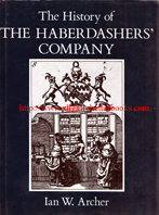 Archer, Ian W. 'The History of the Haberdashers' Company', published in 1991 in Great Britain by Phillimore & Co. Ltd, in hardback with dustjacket, 329pp, ISBN 0850337984. Condition: Very good with very good dustjacket (price-clipped). There's some wrinkling and creasing to the dustjacket edges (mild handling wear). Price: £28.00, not including post and packing, which is Amazon UK's standard charge (currently £2.80 for UK buyers, more for overseas customers)