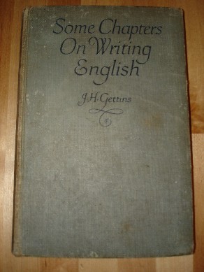 Gettins, J. H. Some  Chapters on Writing English. Longmans, Green & Co., 1929, Hardcover. 212pp. SORRY SOLD OUT, BUT CLICK IMAGE TO ACCESS PREBUILT SEARCH FOR THIS TITLE ON ABEBOOKS