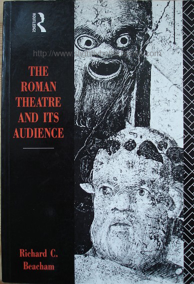 Beacham, Richard. C. 'The Roman Theatre and Its Audience', published in paperback in 1995 by Routledge, 267pp, ISBN 0415121639. CSorry, sold out, but click image to access prebuilt search for this title on Amazon