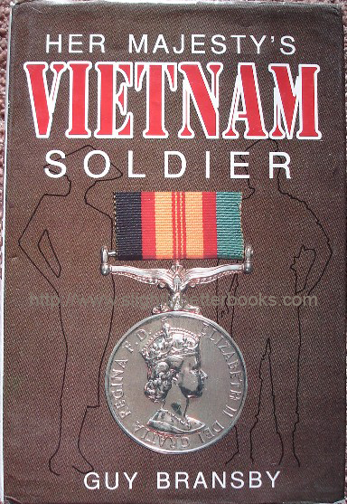 Bransby, Guy. 'Her Majesty's Vietnam Soldier', published in 1992 in Great Britain by the Self Publishing Association in hardback with dustjacket, 286pp, ISBN 1854211676. Sorry, sold out, but click image to access prebuilt search for this title on Amazon