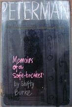 Burke, Shifty. 'Peterman: Memoirs of A Safe-Breaker'  published in 1966 in hardback by Arthur Barker Ltd, 192pp, no ISBN. Condition: good quite clean ex-library copy with plastic sleeve protecting the dustjacket. Price: £7.95, not including p&p, which is Amazon's standard charge (currently £2.75 for UK buyers, more for overseas customers)