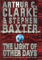 Clarke, Arthur C. and Baxter, Stephen. 'The Light of Other Days', published in 2000 in hardcover by Voyager (HarperCollins) with dustjacket, 312pp, ISBN 0002247046. Sorry, sold out, but click image to access a prebuilt search for this title on Amazon UK