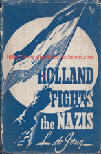 De Jong, L. 'Holland Fights the Nazis', published in c.1941 in Great Britain in hardback with dustjacket, 138pp, no ISBN. Condition: good, readable condition with a touch of age spotting just inside the cover and on the pages edges & also the dustjacket is worn and creased on some edges, such as the top edge of the front cover where there are also some small rips. Price: £10.99, not including post and packing, which is Amazon UK's standard charge (currently £2.80 for UK buyers, more for overseas customers)