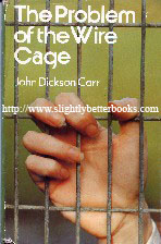 Dickson Carr, John. 'The Problem of the Wire Cage', published in 1977 in Great Britain by Severn House in hardback with dustjacket, 168pp, ISBN 0727802496. Condition: good, clean & tidy, but old with some rubbing and the odd scuff mark to the dustjacket. DJ is faded on the spine. Price: £8.65, not including p&p, which is Amazon's standard charge (currently £2.75 for UK buyers, more for overseas customers)