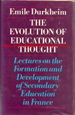 Durkheim, Emile. 'The Evolution of Educational Thought: Lectures on the Formation and Development of Secondary Education in France', published in 1977 in Great Britain by Routledge and Kegan Paul, in hardback, 354pp, ISBN 0710084463. Condition: ex-library, very good clean and tidy copy, protected by a dustjacket sleeve and with the normal library markings such as ownership and withdrawn stamps. Price: £10.00, not including post and packing (which is Amazon's standard charge, currently £10.00 for UK buyers, more for overseas customers)