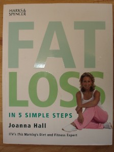 Hall, Joanna. 'Fat Loss in 5 Simple Steps'. Published by Thorsons (HarperCollins) for Marks & Spencer, 2002, 128 pages. ISBN 0007668678. Paperback. Price: £2.35, not including p&p, which is Amazon's standard charge (currently £2.75 for UK buyers, more for overseas customers)