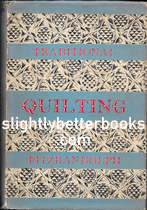 Fitzrandolph, Mavis. 'Traditional Quilting', published in 1954 in Great Britain in hardback with dustjacket by BT Batsford, 168pp, no ISBN. Condition: good, with a slightly tatty dustjacket, worn and rubbed at the edges, particularly at the top and bottom of the spine, and with a large 4cm rip on the top edge on the back. A previous owner's name is written just inside the front cover. Price: Â£10.00, not including post and packing