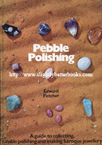 Fletcher, Edward. 'Pebble Polishing: A Guide to Collecting, Tumble Polishing and Making Baroque Jewellery', published in 1974 in Great Britain by Blandford Press in hardback, 104pp, ISBN 0713705663. Condition: Good, clean & tidy condition, but vintage. Price: £2.99, not including p&p, which is Amazon's standard charge (currently £2.75 for UK buyers, more for overseas customers)