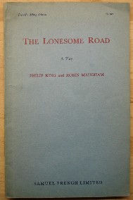 King, Philip; Maugham, Robin. 'The Lonesome Road: A Play in Three Acts', published in 1959 by Samuel French Limited, paperback, 78pp, no ISBN. Condition: good, clean, copy, well looked-after. Cover has some slight tanning from age. Price: £20.00, not including p&p, which is Amazon's standard charge (currently £2.75 for UK buyers, more for overseas customers)