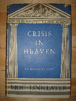 Linklater, Eric. 'Crisis in Heaven', published in 1944 in Great Britain in hardback. Condition: Good with good dustjacket. Price: £3.45, not including p&p, which is Amazon's standard charge (currently £2.75 for UK buyers, more for overseas customers)