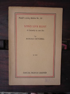 Mitchell, Ronald. 'Long Live Elias!'. French's Acting Edition No. 518, 30 pages. Published in 1957 by Samuel French. Price:£8.00, not including post and packing (which is £2.75 for UK buyers, more for overseas customers)
