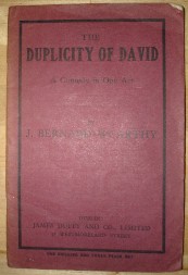 Maccarthy, Bernard. 'The Duplicity of David: A Comedy in One Act', published in 1930 by James Duffy & Co. Ltd, pbk, 36pp. Condition: Wholly intact, quite clean & readable. Vintage state means its in acceptable to good condition with some slight wear and tear to cover. Price: £10.55, not including p&p, which is Amazon's standard charge (currently £2.75 for UK buyers, more for overseas customers)