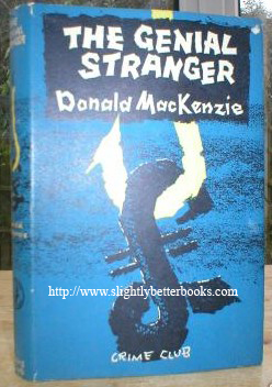 MacKenzie, Donald. 'The Genial Stranger', published in 1962 by Collins for The Crime Club. 1st Edition, with dustjacket. 192pp. Condition: Good to very good. DJ has a couple of tiny tears to the top and bottom edges, but is not price-clipped and is in similarly excellent condition as the book. Highly collectable. Sorry, out of stock, but click image to access prebuilt search for this title on Amazon UK 