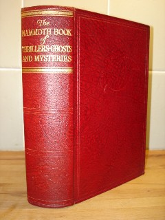 Parrish, J.M.; and Crossland, John R. The Mammoth Book of Thrillers, Ghosts and Mysteries, published by Odhams Press in 1936, 766 pages. Good condition, no dustjacket. Quite well looked-after with some mild tanning to internal pages (browning effect from ageing). Price:£5.50 (not including postage, which for UK buyers is £2.75, more for overseas customers
