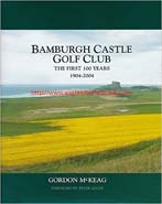 McKeag, Gordon. 'Bamburgh Castle Golf Club: The First 100 Years. 1904-2004', published in 2005 in Great Britain, in hardback, 222p, ISBN 1902527399. Condition: Very good with some slight creasing to the cover corners, which have curled up ever so slightly. Price:  £15.75, not including post and packing, which is Amazon UK's standard charge (currently £2.80 for UK buyers, more for overseas customers)