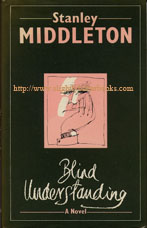 Middleton, Stanley. 'Blind Understanding', first published in 1982 in Great Britain in hardback with dustjacket, 160pp, ISBN 0091469902. Condition: Good, ex-library condition, quite well looked-after with some mild tanning to internal pages and the odd library mark