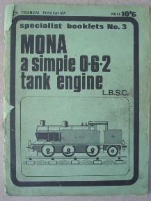 Author: L.B.S.C., a.k.a. "Curly". Title: Mona, A Simple 0-6-2 tank engine, published by Model & Allied Publications, specialist booklet No. 3, 80 pages. Condition: good, but cover worn & slightly frayed round spine, but otherwise fully intact & readable. There is a light dusty-dirtiness to the odd page. Price: £11.99 (not including postage, which for UK buyers is Amazon's standard £2.75 charge, more for overseas buyers)