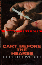 Ormerod, Roger. 'Cart Before The Hearse,' published in 1980 in Great Britain by Robert Hale in hardback with dustjacket, 160pp, ISBN 0709179243. Condition: very good with some mild handling wear to the dustjacket and a small rip on the edge of page five. Price: £14.99, not including post and packing, which is Amazon UK's standard charge (curently £2.80 for UK buyers, more for overseas customers)