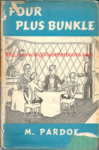 Pardoe, Margot. 'Four Plus Bunkle', first published in February 1939 in Great Britain, in hardback with dustjacket, 222pp, no ISBN. Condition: tatty dustjacket, creased, with sections missing. The book itself is quite clean & tidy with some corner creases, dustiness and a touch of foxing. Price: £20.00