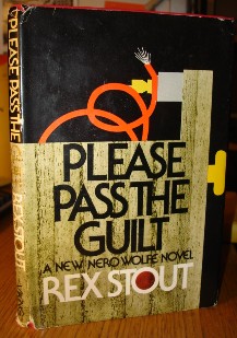 Stout, Rex. Please Pass The Guilt. Viking Press (Mystery Guild Book Club Edition), 1973. Hardcover with dustjacket, both good condition. DJ not price-clipped. 156 pages. Price:£4.75 (not including postage, which is Amazon's standard £2.75 charge for UK buyers, more for non-UK buyers)