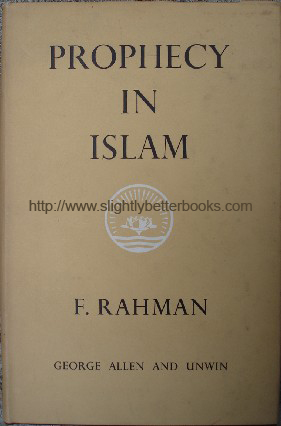 Rahman, F. 'Prophecy in Islam: Philosophy and Orthodoxy', first published in 1958 in Great Britain by George Allen and Unwin in hardback with dustjacket, 118pp. Sorry, sold out, but click image to access prebuilt search for this item, or try a different retailer below
