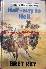Rey, Bret. 'Half-way to Hell', published in hardback, 155pp, ISBN 0709044674. Condition: Very good, clean, ex-library copy with ffep (very first page) removed where library barcode and slip sat. No loss of text.  Has the occasional library stamp. Has a couple of library stamps inside. Price: £4.65, not including p&p, which is Amazon's standard charge (£2.75 for UK buyers, more for overseas customers)