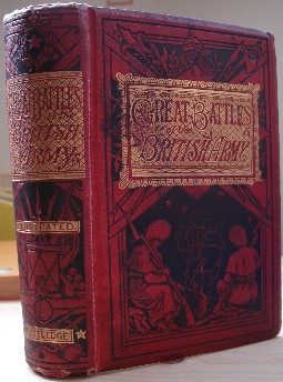 No author, 'Great Battles of the British Army', published in circa 1870 by George Routledge & Sons, hardback, 565pp, with six chromolithographs. No  ISBN. Sorry, sold out, but click image to access prebuilt search for this title on Amazon