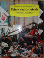 Scott, Sir Harold et al. 'The Concise Encyclopedia of Crime and Criminals', published in 1961 by André Deutsche for Bookplan in hardback, 351pp, with dustjacket. Condition: good, but worn, with good but worn dustjacket (dj edges slightly ripped & rubbed in places). Price: £6.99, not including p&p, which is Amazon's standard charge (currently £2.75 for UK buyers, more for overseas customers)