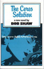 Shaw, Bob. 'The Ceres Solution' published in 1982 in Great Britain by The Science Fiction Book Club (Readers Union), Volume 3: Issue 4, 192pp. Sorry, sold out, but click image to access prebuilt search for this title on Amazon UK