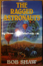 Shaw, Bob. 'The Ragged Astronauts', published by Victor Gollancz in 1986, hbk, 312pp, ISBN 0575036397. Sorry, sold out, but click image to access prebuilt search for this title on Amazon UK