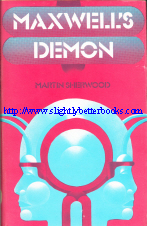 Sherwood, Martin. 'Maxwell's Demon' published in 1977 in Great Britain in hardback by the Reader's Union (The Science Fiction Book Club). Condition: Good+ condition - has some tanning to internal pages from ageing. Price: £2.99, not including post and packing, which is Amazon UK's standard charge (currently £2.80 for UK buyers, more for overseas customers)