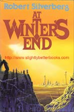 Silverberg, Robert. 'At Winter's End', first published in 1988 in Great Britain in hardback with dustjacket, 404pp, ISBN 0575042737. Condition: 1st Edition. Very good, clean & tidy copy, well looked-after. Dustjacket has had the price clipped off it. Price: £7.50, not including post and packing