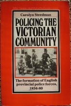 Steedman, Carolyn. 'Policing the Victorian Community: The Formation of English Provincial Police Forces 1856-1880', published in 1984 by Routledge & Kegan Paul (Routledge Direct Editions), pbk, 215pp, ISBN 0710093759. Sorry, sold out, but click image to access prebuilt search for this title on Amazon