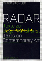 Stohler, Peter. 'Radar: Texte Zur Gegenwartskunst. Texts on Contemporary Art', published in 2007 in Germany by Arnoldsche Publishers, in hardback, 128pp, ISBN 9783897902787. Condition: Very good, clean and tidy condition, well looked-after. Price: £10.00, not including post and packing, which is Amazon's standard charge (currently £2.75 for UK customers, more for overseas buyers)