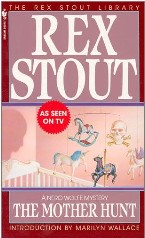 Stout, Rex. 'The Mother Hunt', published by Bantam in 1993, May, in paperback, 214pp, ISBN 0553247379. Price:£1.99, not including p&p, which is Amazon's standard charge (currently £2.75 for UK buyers, slightly more for overseas customers)