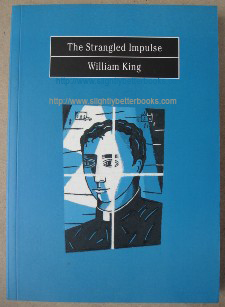 King, William. 'The Strangled Impulse', published in 1997 by Falcon Publications, County Kildare, Ireland, 176 pages. ISBN 0952980002. Sorry sold out, but click image to access prebuilt search for this title on Amazon