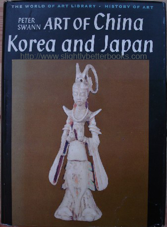 Swann, Peter. 'Art of China, Korea and Japan', published in 1963 in Gt. Britain by Thames and Hudson, in hardback with dustjacket, 287pp, no ISBN. Condition: very good with price-clipped dustjacket. Has gift message just inside the front cover. Nice copy overall. Price: £8.80,  not including p&p, which is Amazon's standard charge (currently £2.75 for UK buyers, more for overseas customers)