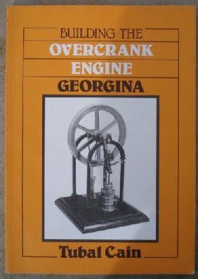 Cain, Tubal. 'Building the Overcrank Engine Georgina', published by MAP in 1981, pbk, 54pp, ISBN 0852427470. Sorry, sold out, but click image to access prebuilt search for this item on Amazon UK