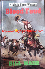 Wade, Bill. 'Blood Feud', published in 1993 by Robert Hale, London, in hardback (no dustjacket), 160pp, ISBN 0709051077. Very good condition ex-library copy, with section cut out of very first page where barcode was (no loss of text). Price: £2.99, not including p&p, which is Amazon's standard charge (currently £2.75 for UK buyers and more for overseas customers)