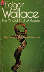 Wallace, Edgar. 'The Mind of Mr. J. G. Reeder', published in 1978 in Great Britain by Pan Books in paperback, 5th printing, 160pp, ISBN 0330106007. Condition: Worn and old, but perfectly readable and wholly intact. Internal pages tanned with age. Price: £2.15, not including p&p, which is Amazon's standard charge (currently £2.80 for UK buyers, more for overseas customers)