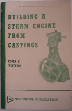 Westbury, Edgar T. 'Building A Steam Engine From Castings', published by MAP Technical in 1975 (reprint of the 1974 edition), 36pp, staple binding, ISBN 085344062X. Sorry, sold out, but click image above or links to the right to access a prebuilt search for this title on Amazon UK