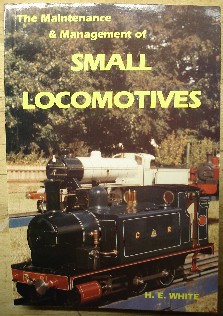 White, H.E. 'The Maintenance & Managment of Small Locomotives', published by TEE Publishing, 1990, pbk, 206pp. ISBN. 0905100875. Price:£16.99, not including p&p, which is Amazon's standard charge (currently £2.75 for UK buyers, more for overseas customers)