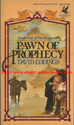 Eddings, David 'Pawn of Prophecy', published in April 1982, as the U.S. paperback first edition, 259pp, ISBN 0345296370. Condition: good with some mild foxing to the internal pages and 