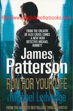 Patterson, James. 'Run For Your Life', published in 2009 in Great Britain in paperback by Arrow Books, 392pp, ISBN 9780099514633