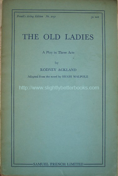 Ackland, Rodney. 'The Old Ladies: A Play in Three Acts', published in 1935 by Samuel French Ltd, as French's Acting Edition, No. 2031, 63pp. Condition: Good, with some tanning and slight dirtiness to the cover & slight tanning to internal pages. Price: £10.00, not including p&p, which is Amazon's standard charge (currently £2.75 for UK buyers and more for overseas customers)